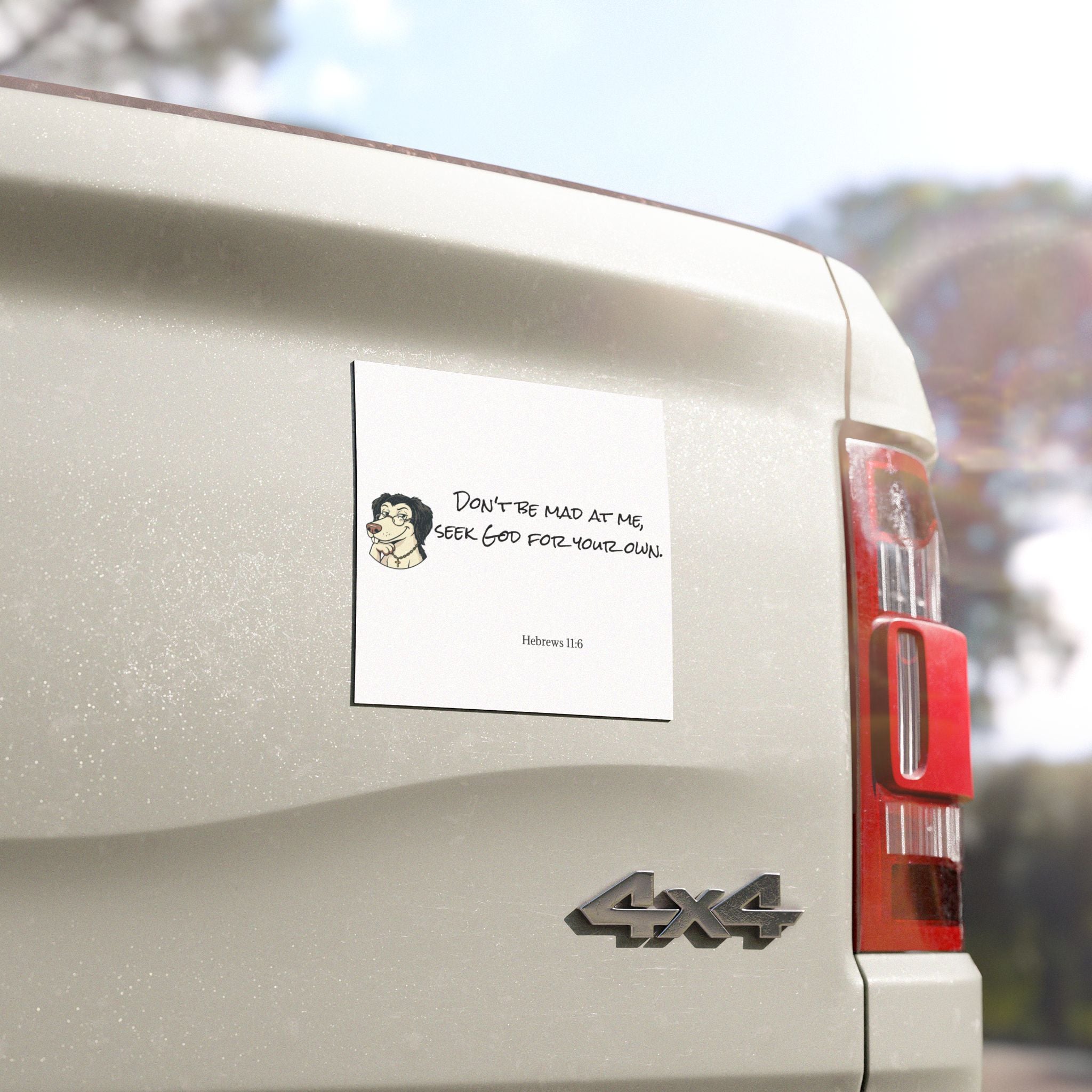 "Don't be Mad at Me, Seek God for Your Own" Hebrews 11:6-Car Magnets