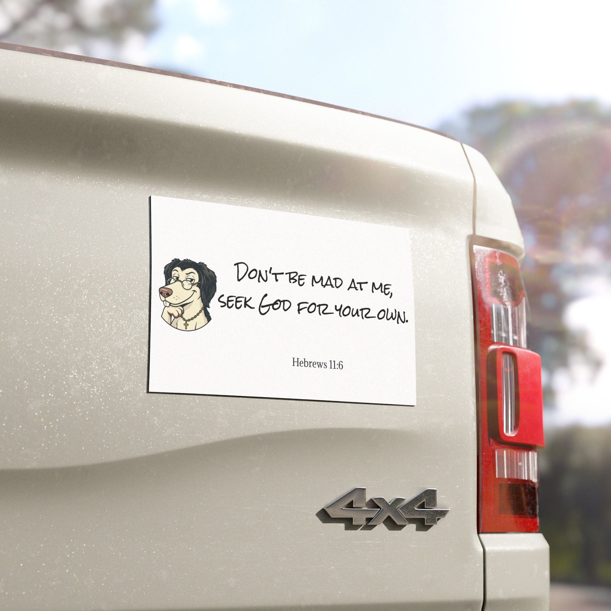 "Don't be Mad at Me, Seek God for Your Own" Hebrews 11:6-Car Magnets