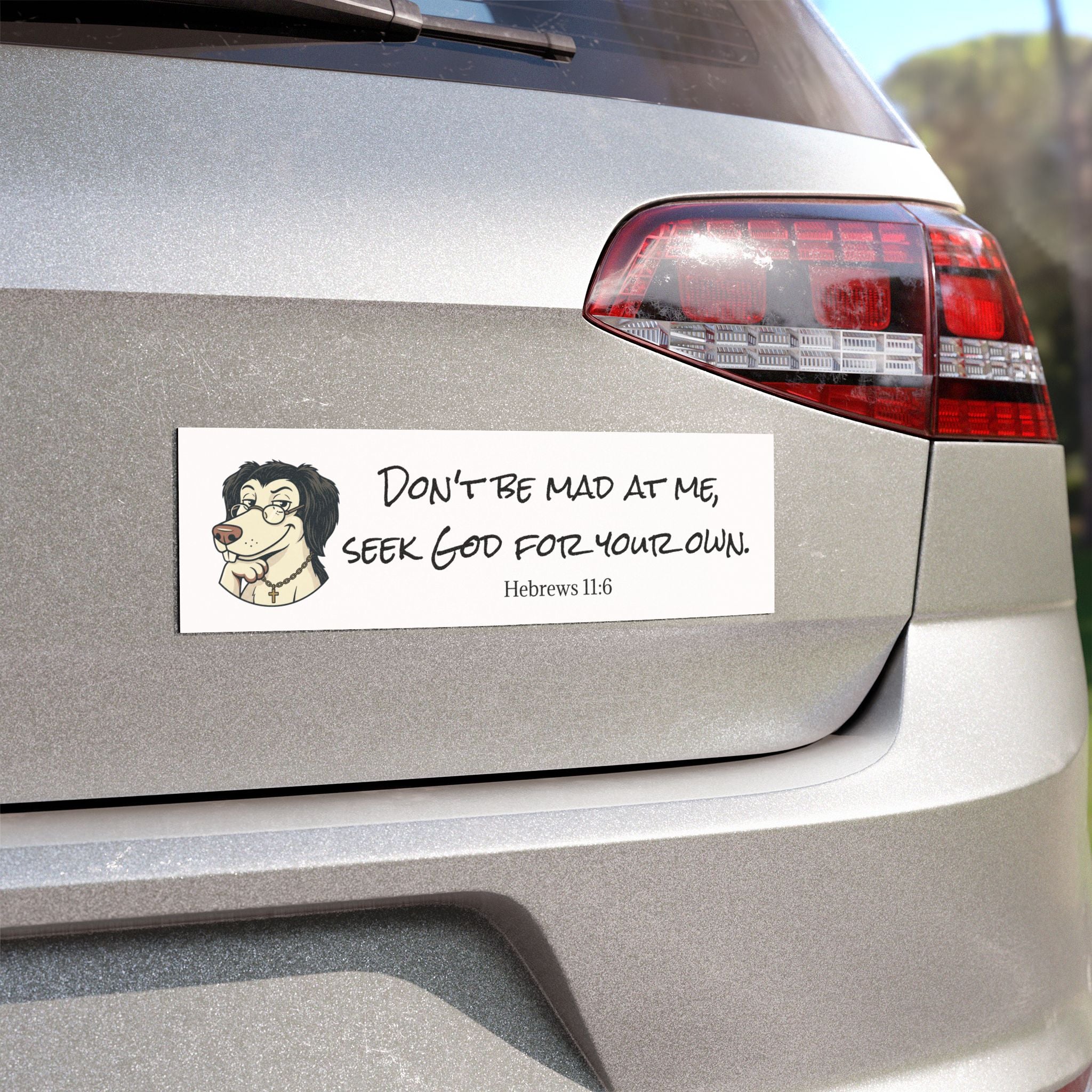 "Don't be Mad at Me, Seek God for Your Own" Hebrews 11:6-Car Magnets