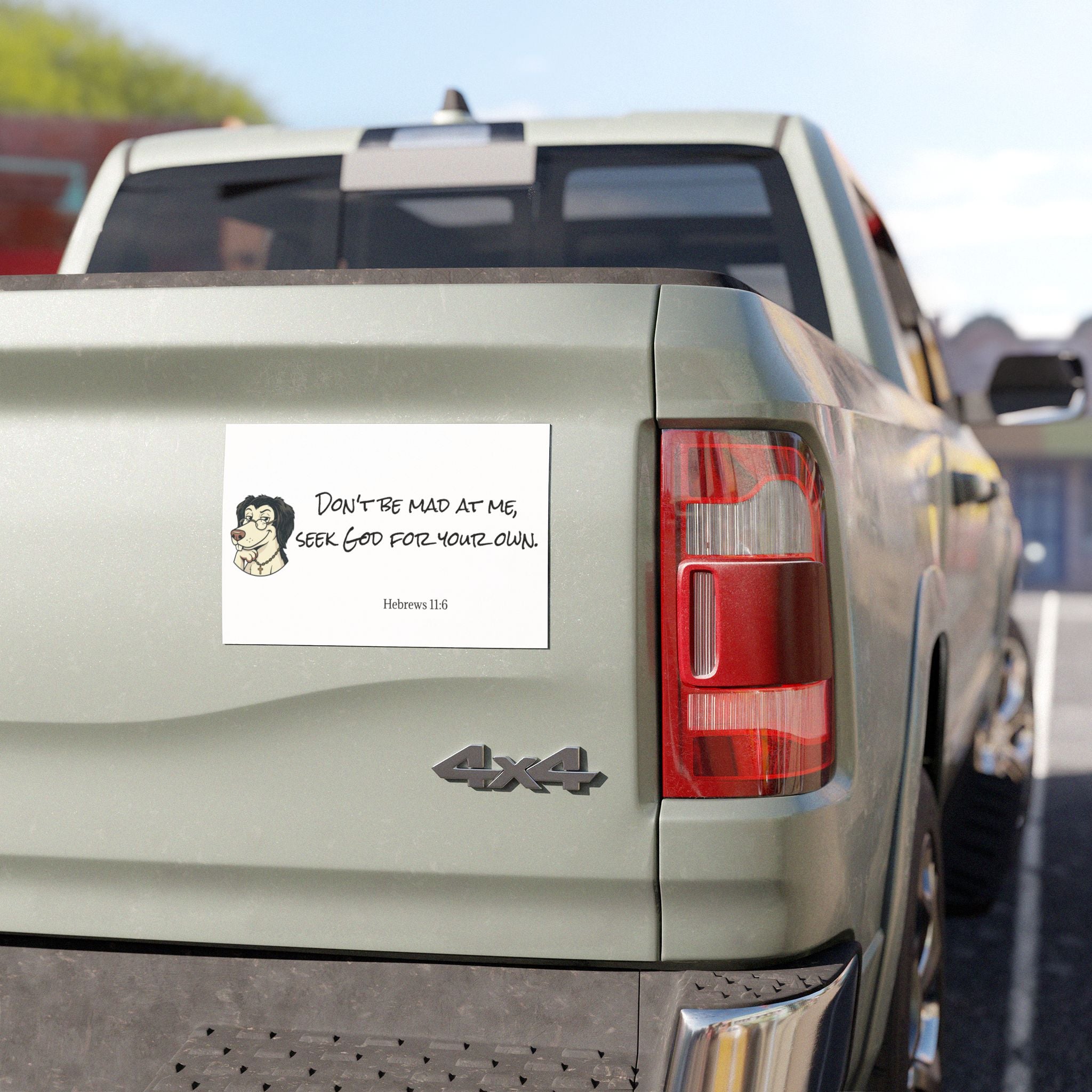 "Don't be Mad at Me, Seek God for Your Own" Hebrews 11:6-Car Magnets