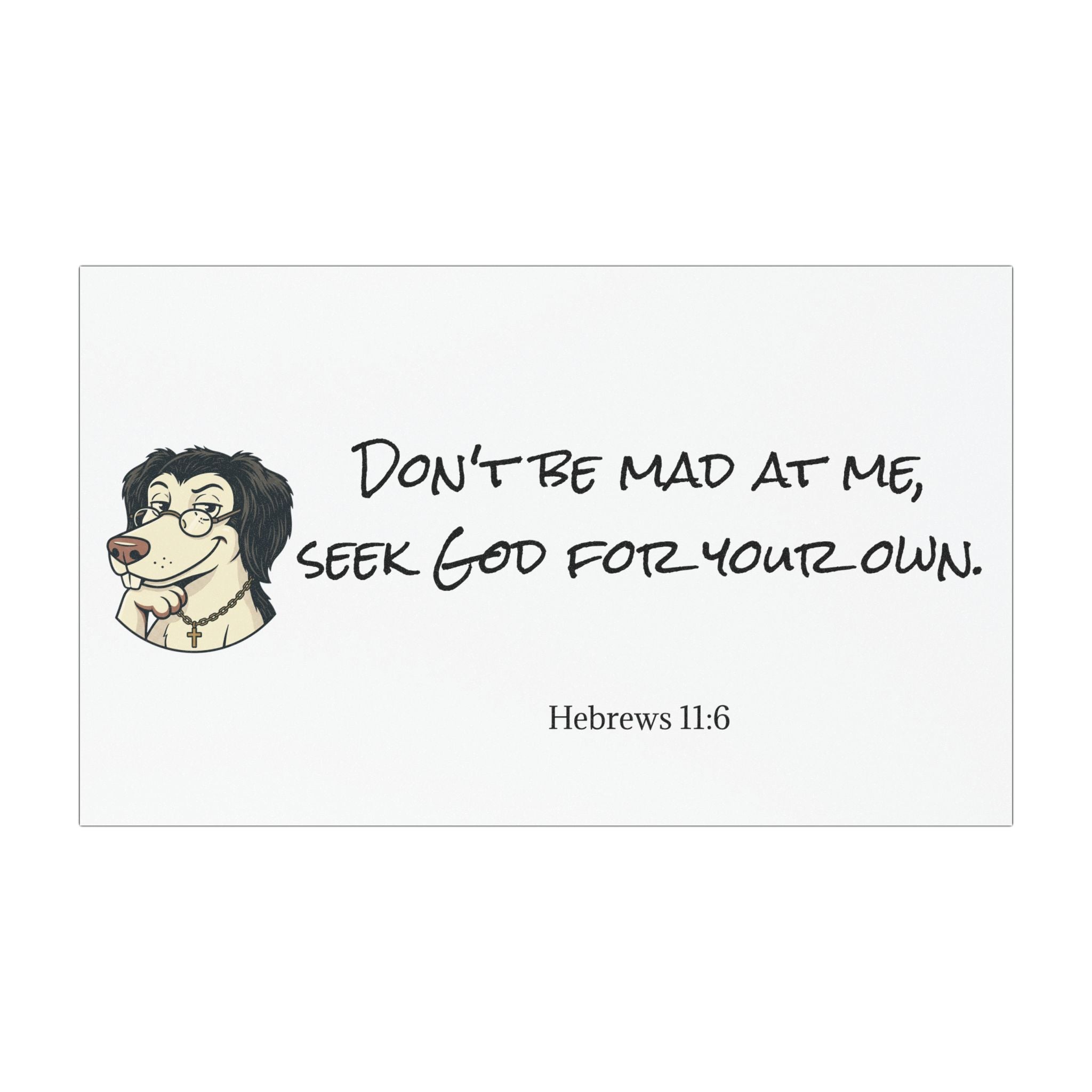 "Don't be Mad at Me, Seek God for Your Own" Hebrews 11:6-Car Magnets